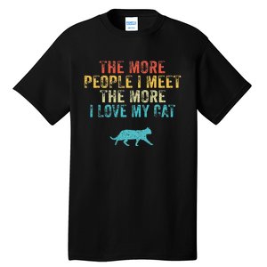 The More People I Meet The More I Love My Cat Funny Quote Tall T-Shirt