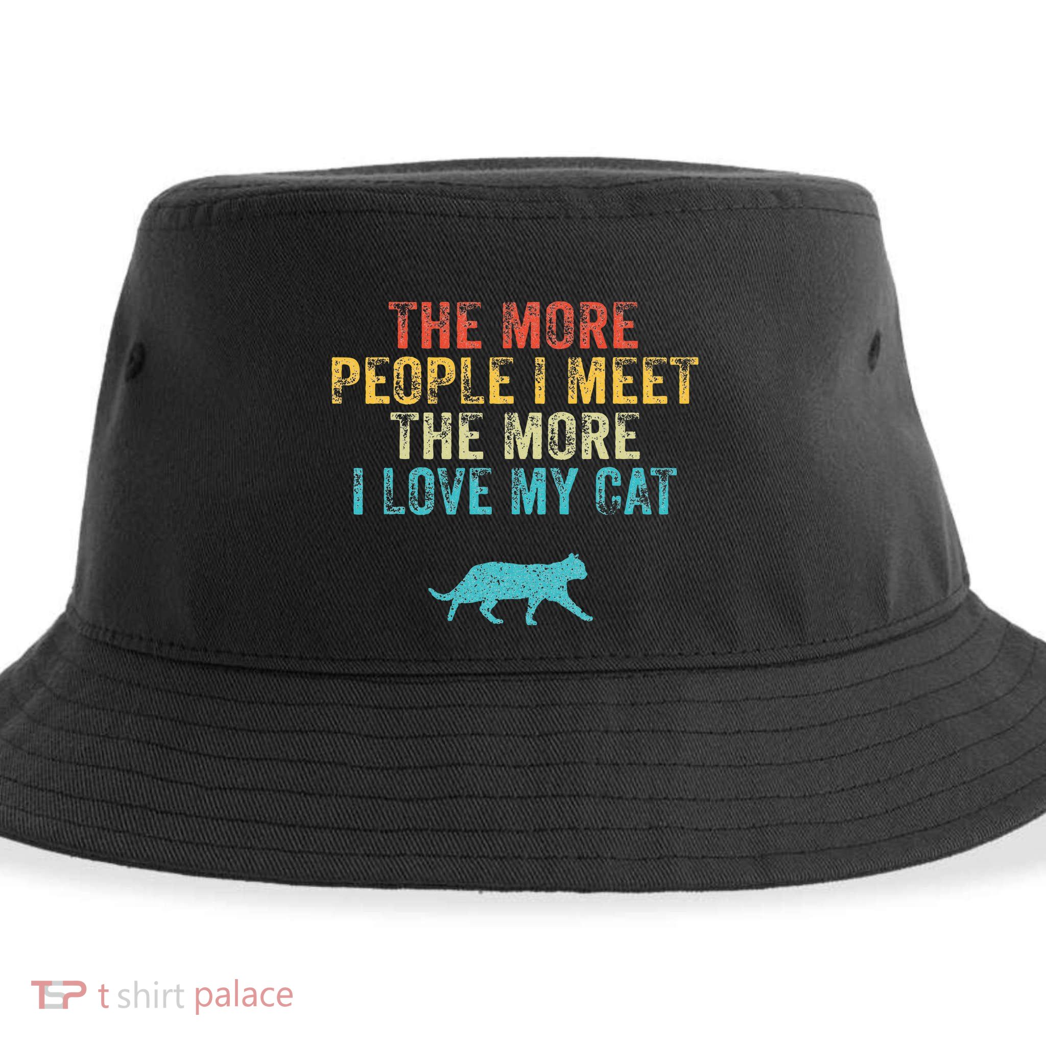 The More People I Meet The More I Love My Cat Funny Quote Sustainable Bucket Hat