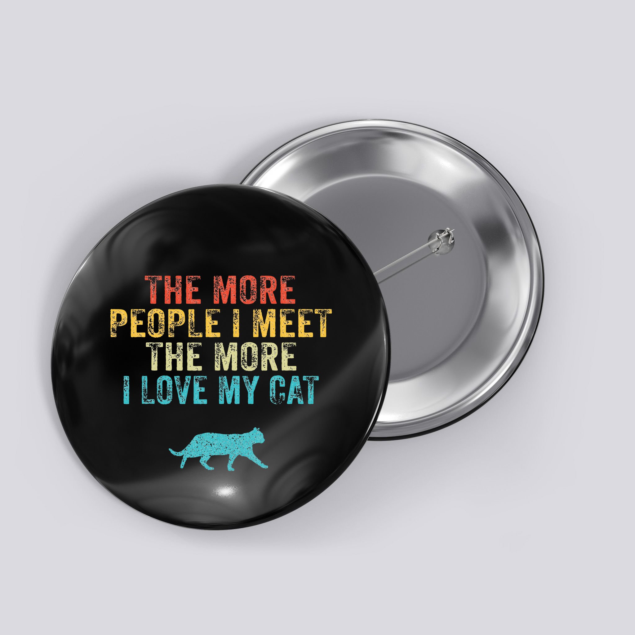 The More People I Meet The More I Love My Cat Funny Quote Button