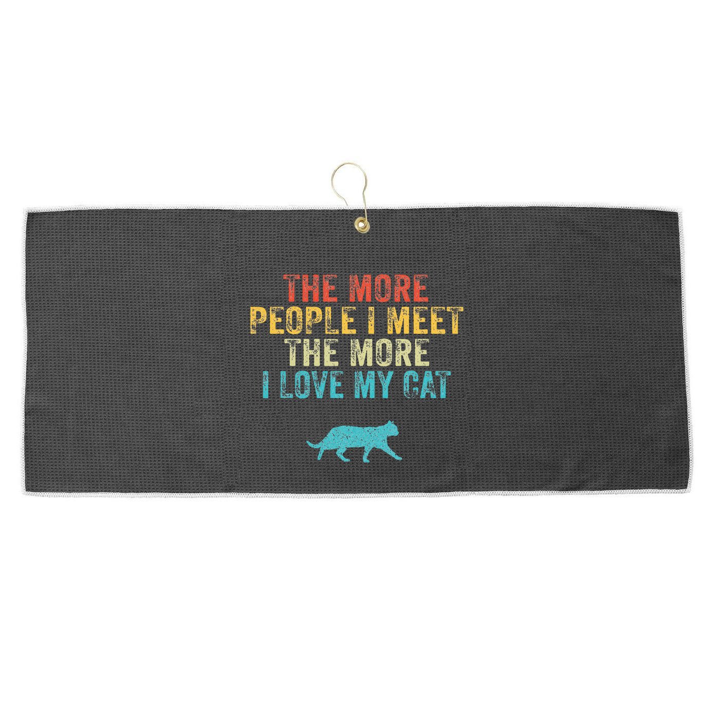 The More People I Meet The More I Love My Cat Funny Quote Large Microfiber Waffle Golf Towel