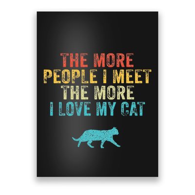 The More People I Meet The More I Love My Cat Funny Quote Poster