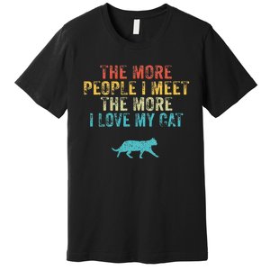 The More People I Meet The More I Love My Cat Funny Quote Premium T-Shirt