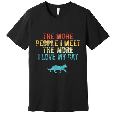 The More People I Meet The More I Love My Cat Funny Quote Premium T-Shirt