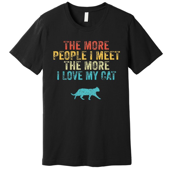 The More People I Meet The More I Love My Cat Funny Quote Premium T-Shirt