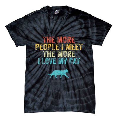 The More People I Meet The More I Love My Cat Funny Quote Tie-Dye T-Shirt