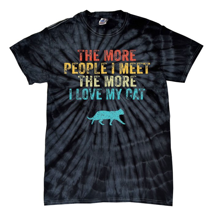 The More People I Meet The More I Love My Cat Funny Quote Tie-Dye T-Shirt