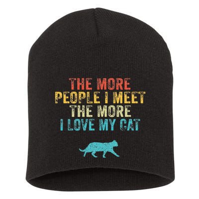 The More People I Meet The More I Love My Cat Funny Quote Short Acrylic Beanie