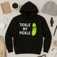 Tickle My Pickle Funny Jokes Sarcastic Hoodie