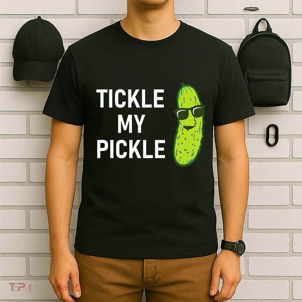 Tickle My Pickle Funny Jokes Sarcastic T-Shirt
