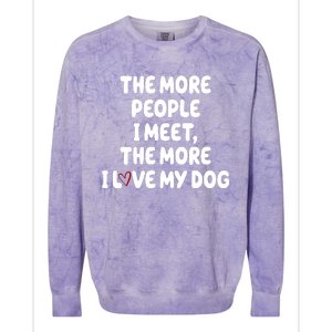 The More People I Meet The More I Love My Dog Colorblast Crewneck Sweatshirt