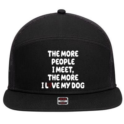 The More People I Meet The More I Love My Dog 7 Panel Mesh Trucker Snapback Hat