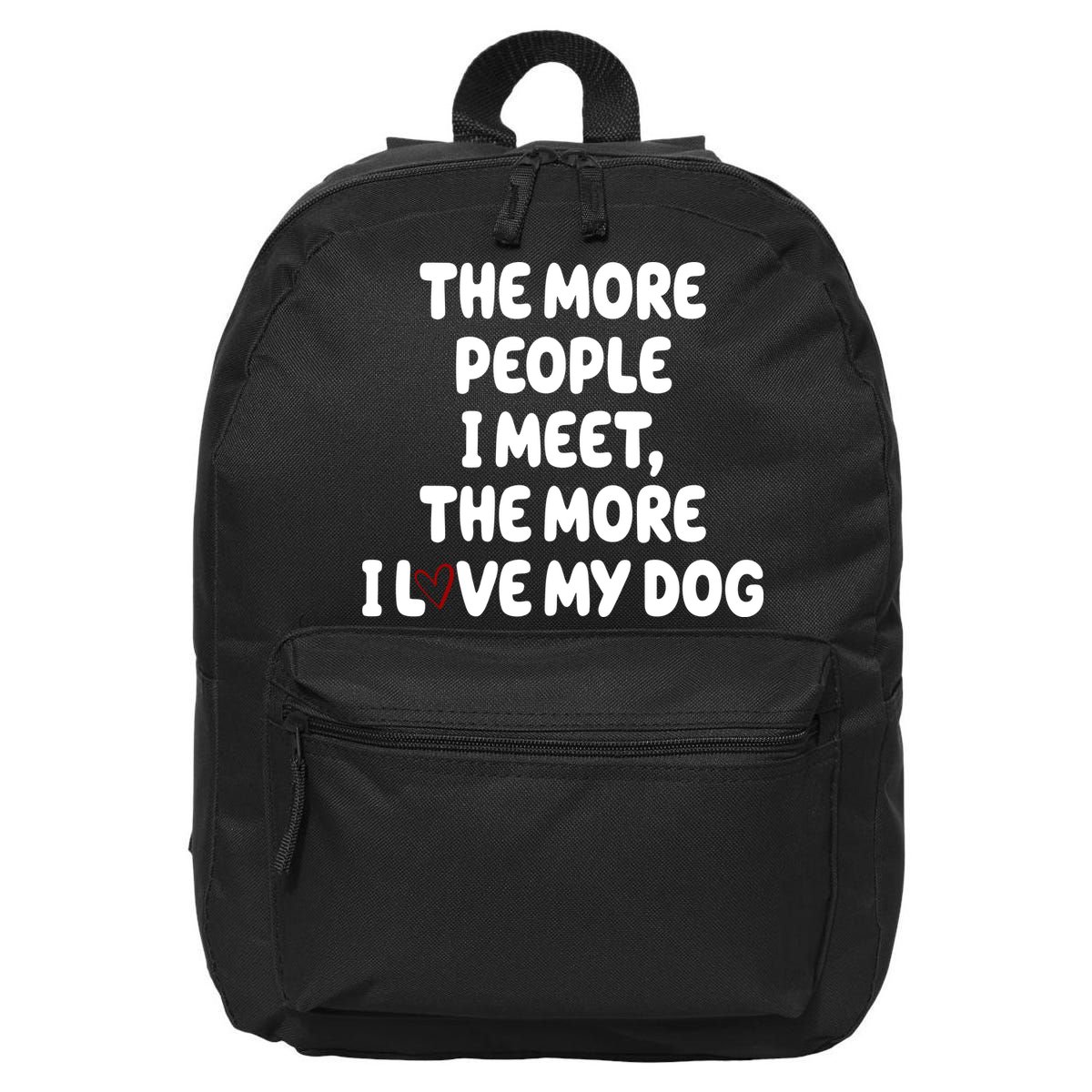 The More People I Meet The More I Love My Dog 16 in Basic Backpack