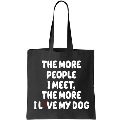 The More People I Meet The More I Love My Dog Bag