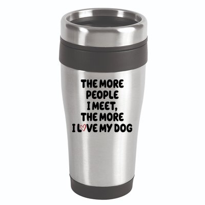 The More People I Meet The More I Love My Dog 16oz Travel Tumbler