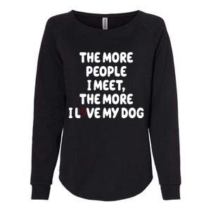 The More People I Meet The More I Love My Dog Womens California Wash Sweatshirt