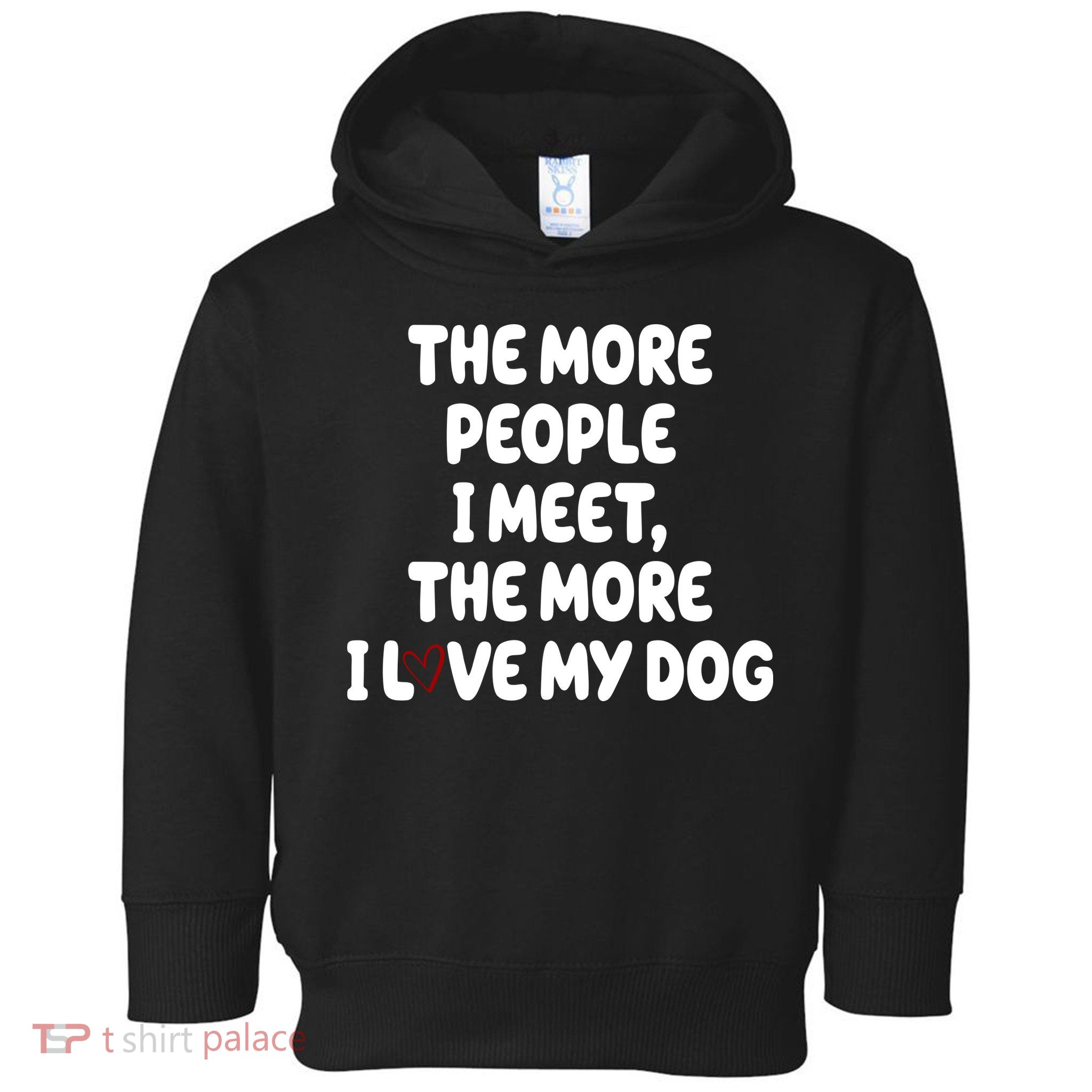 The More People I Meet The More I Love My Dog Toddler Hoodie