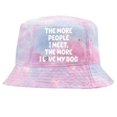 The More People I Meet The More I Love My Dog Tie-Dyed Bucket Hat