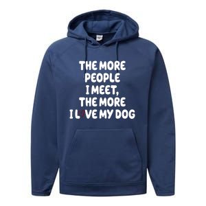 The More People I Meet The More I Love My Dog Performance Fleece Hoodie