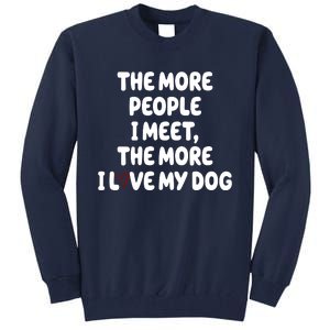 The More People I Meet The More I Love My Dog Tall Sweatshirt