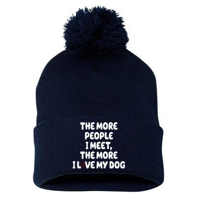 The More People I Meet The More I Love My Dog Pom Pom 12in Knit Beanie