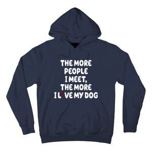 The More People I Meet The More I Love My Dog Tall Hoodie