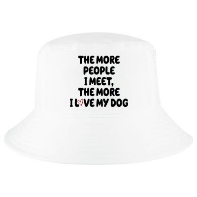 The More People I Meet The More I Love My Dog Cool Comfort Performance Bucket Hat