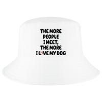 The More People I Meet The More I Love My Dog Cool Comfort Performance Bucket Hat