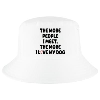 The More People I Meet The More I Love My Dog Cool Comfort Performance Bucket Hat