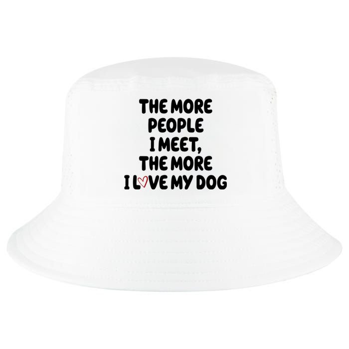 The More People I Meet The More I Love My Dog Cool Comfort Performance Bucket Hat