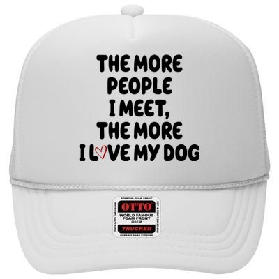 The More People I Meet The More I Love My Dog High Crown Mesh Back Trucker Hat