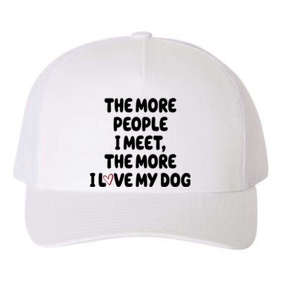 The More People I Meet The More I Love My Dog Yupoong Adult 5-Panel Trucker Hat