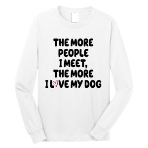 The More People I Meet The More I Love My Dog Long Sleeve Shirt