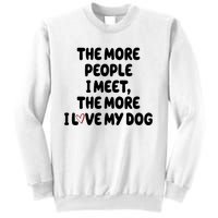 The More People I Meet The More I Love My Dog Sweatshirt