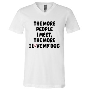 The More People I Meet The More I Love My Dog V-Neck T-Shirt