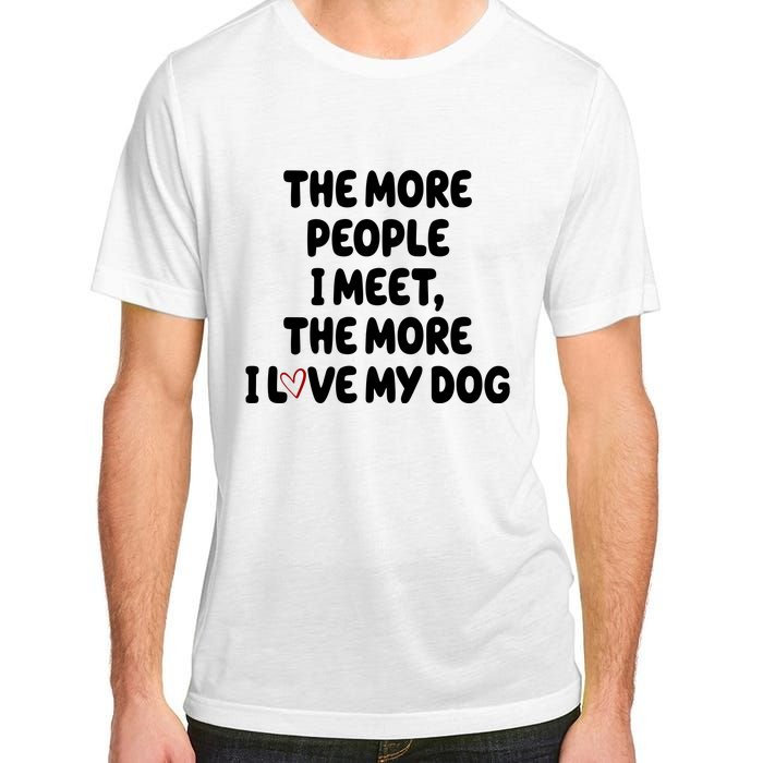 The More People I Meet The More I Love My Dog Adult ChromaSoft Performance T-Shirt