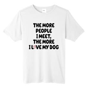 The More People I Meet The More I Love My Dog Tall Fusion ChromaSoft Performance T-Shirt