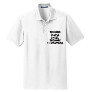 The More People I Meet The More I Love My Dog Dry Zone Grid Polo