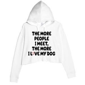 The More People I Meet The More I Love My Dog Crop Fleece Hoodie