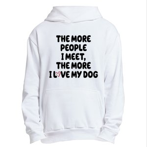 The More People I Meet The More I Love My Dog Urban Pullover Hoodie