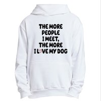 The More People I Meet The More I Love My Dog Urban Pullover Hoodie