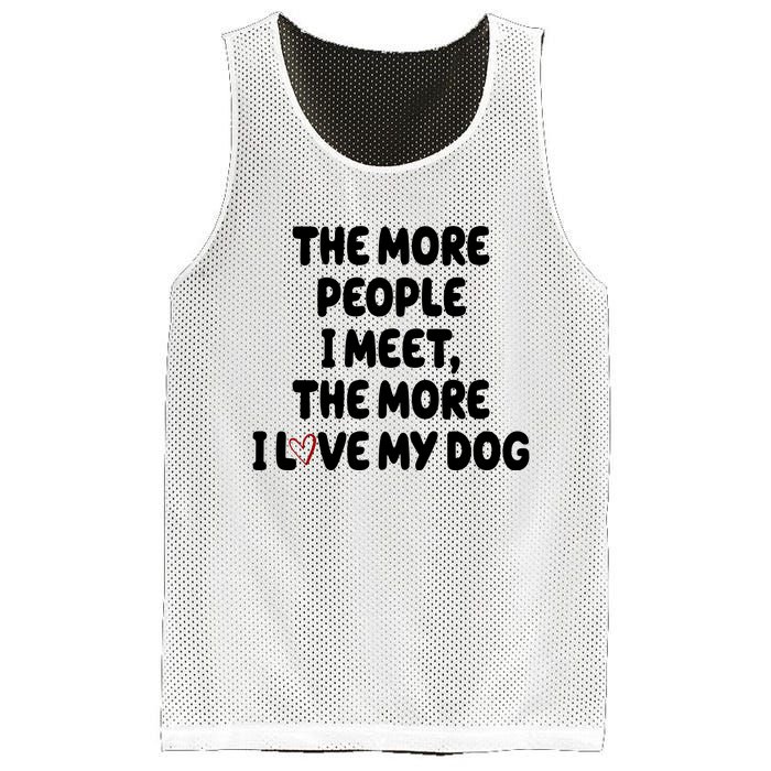 The More People I Meet The More I Love My Dog Mesh Reversible Basketball Jersey Tank