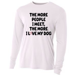 The More People I Meet The More I Love My Dog Cooling Performance Long Sleeve Crew