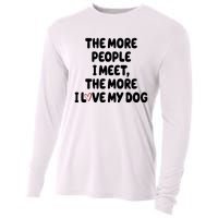 The More People I Meet The More I Love My Dog Cooling Performance Long Sleeve Crew