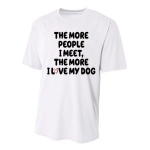 The More People I Meet The More I Love My Dog Performance Sprint T-Shirt