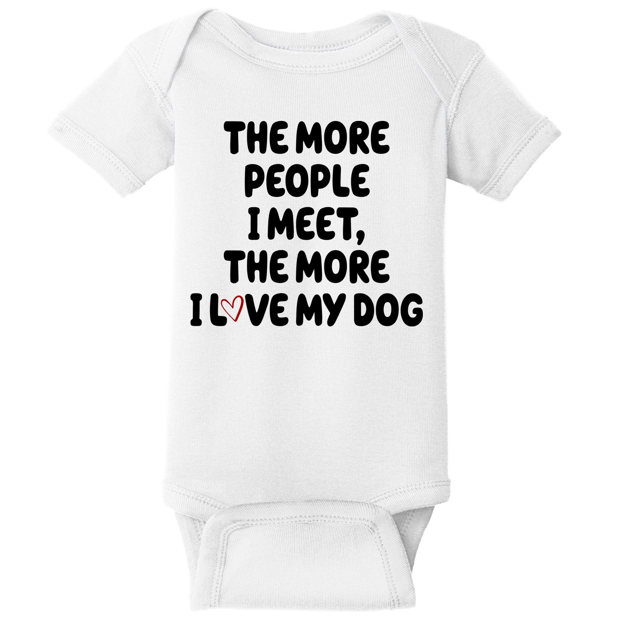 The More People I Meet The More I Love My Dog Baby Bodysuit
