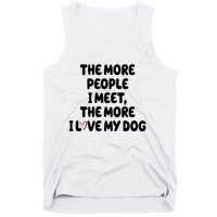 The More People I Meet The More I Love My Dog Tank Top