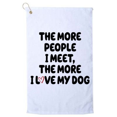 The More People I Meet The More I Love My Dog Golf Towel