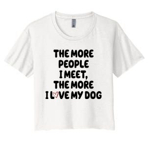 The More People I Meet The More I Love My Dog Women's Crop Top Tee