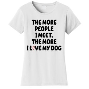 The More People I Meet The More I Love My Dog Women's T-Shirt