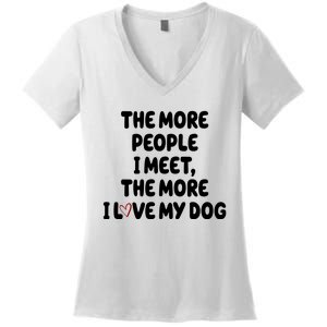 The More People I Meet The More I Love My Dog Women's V-Neck T-Shirt